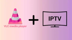 IPTV VLC Media Player : Le Guide Complet pour Lire Vos Chaînes IPTV