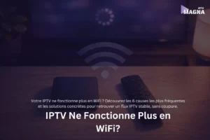IPTV Ne Fonctionne Plus en WiFi